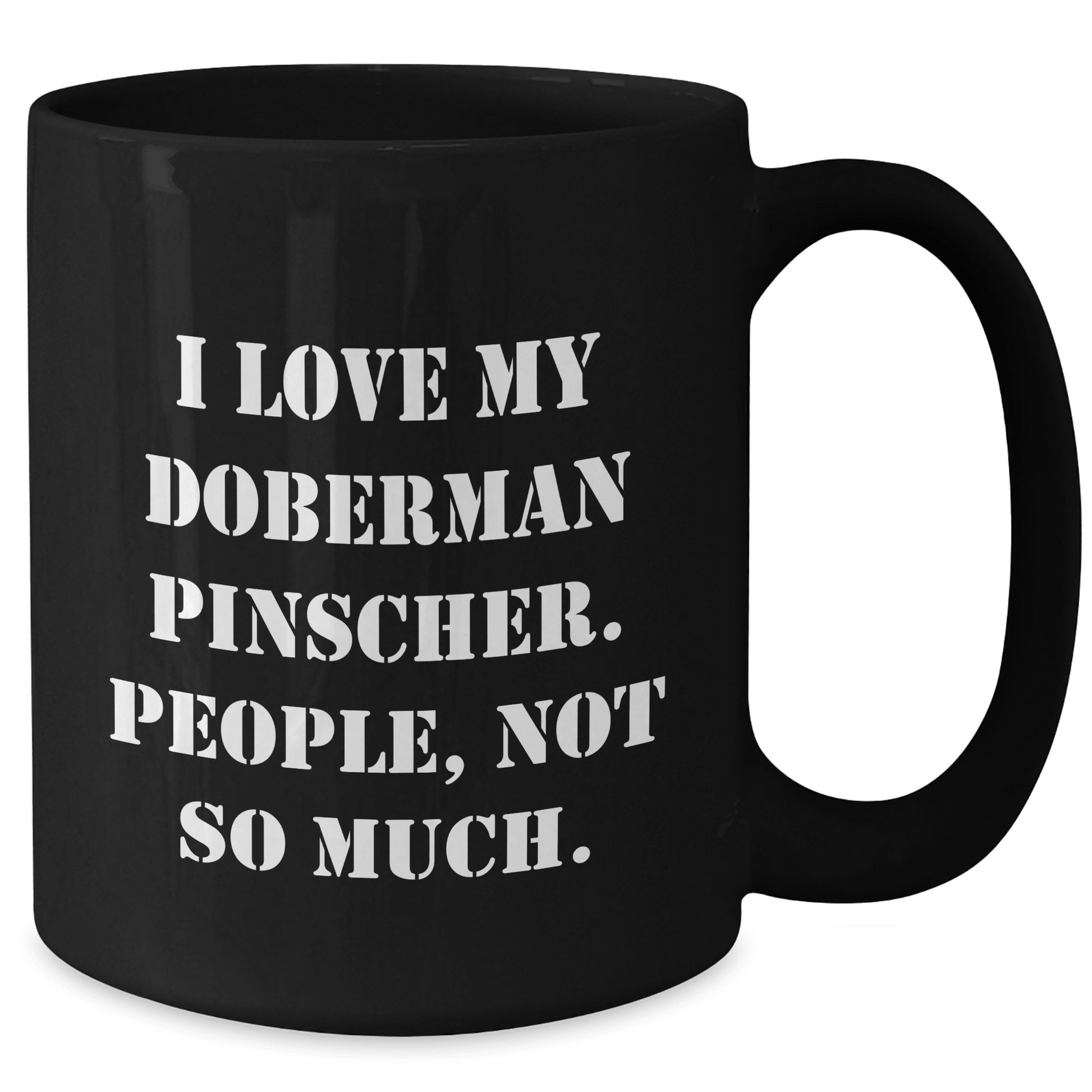Funny Doberman Pinscher Dog Gifts from Friends for Men on Father's Day - I Love My Doberman Pinscher. People, Not So Much. - Black Coffee Mug - Victory Thru Vision 
