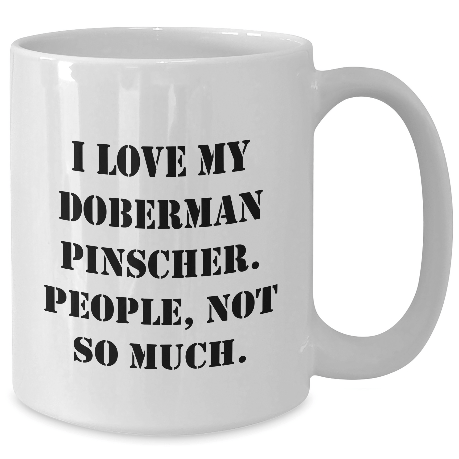 Funny Doberman Pinscher Dog Lover Gifts, White Coffee Mug for Men, 'I Love My Doberman Pinscher. People, Not So Much.' Quote, Gifts from Family, for Father's Day - Victory Thru Vision 