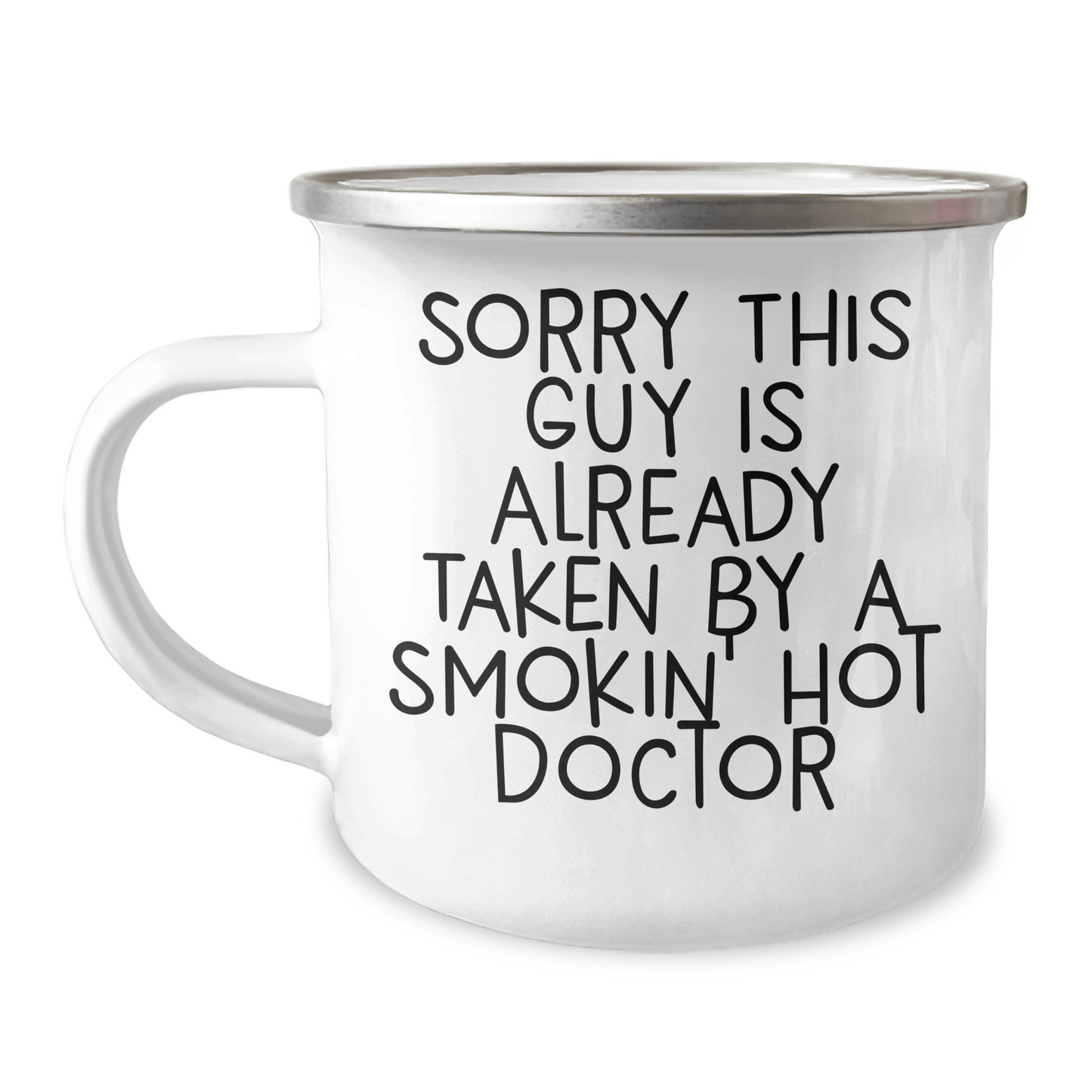 Funny Doctor Gifts for Him, Sorry This Guy Is Already Taken By A Smokin' Hot Doctor, 12 oz Camping Mug for Father's Day from Friends, Family, or Coworkers - Victory Thru Vision 