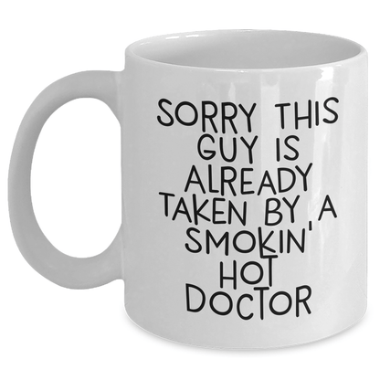 Funny Doctor Gifts for Him, White Coffee Mug, 'Sorry This Guy Is Already Taken' by Hot Doctor - Unique Present from Friends, Coworkers, or Family for Father's Day - Victory Thru Vision 