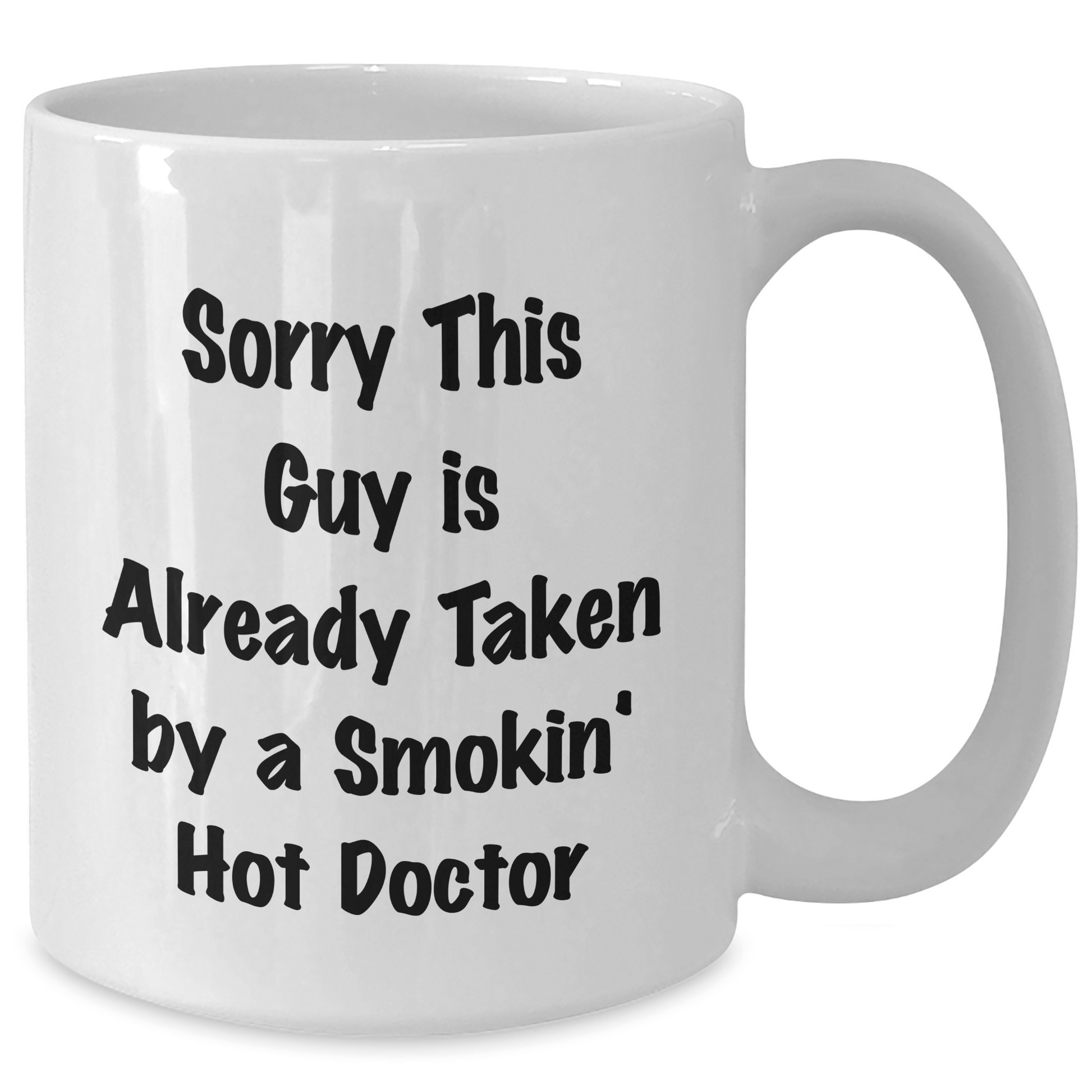 Funny Doctor Gifts for Him, White Coffee Mug with 'Sorry This Guy Is Already Taken By A Smokin' Hot Doctor' Quote, Gifts from Men for Father's Day - Victory Thru Vision 