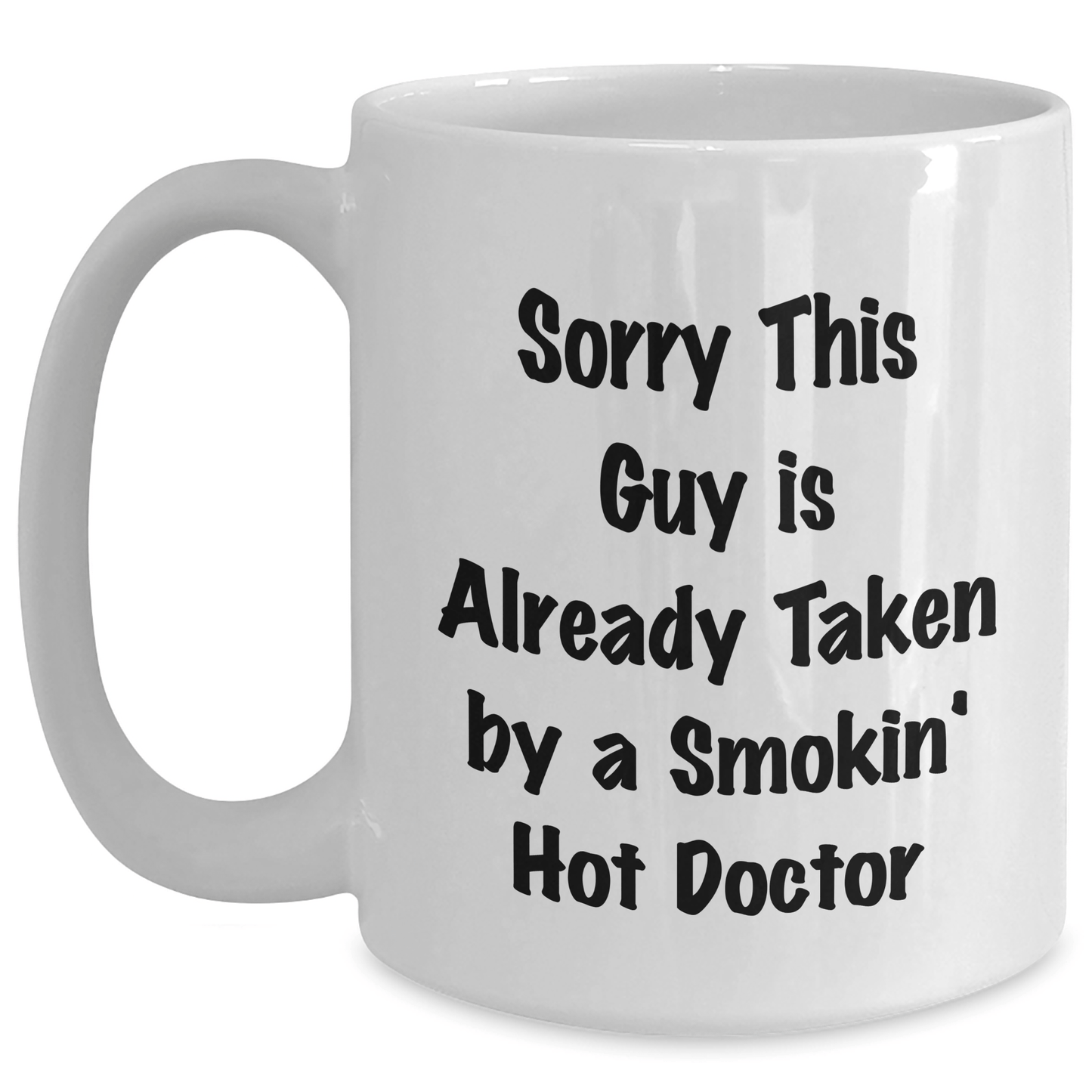 Funny Doctor Gifts for Him, White Coffee Mug with 'Sorry This Guy Is Already Taken By A Smokin' Hot Doctor' Quote, Gifts from Men for Father's Day - Victory Thru Vision 