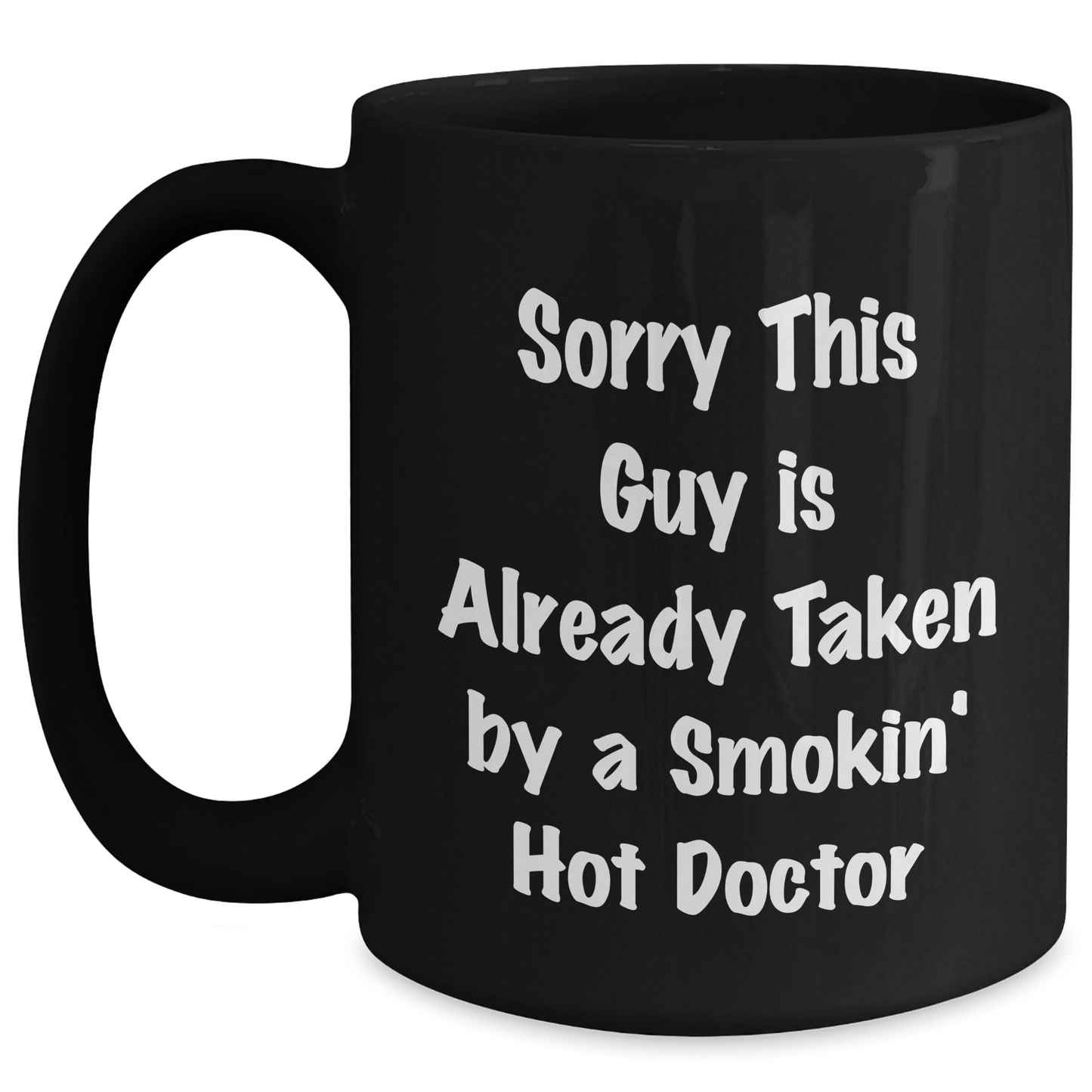Funny Doctor Gifts from Friends and Family, Sorry This Guy Is Already Taken By A Smokin' Hot Doctor Black Coffee Mug for Him, Unique Father's Day Present - Victory Thru Vision 