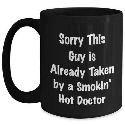 Funny Doctor Gifts from Friends and Family, Sorry This Guy Is Already Taken By A Smokin' Hot Doctor Black Coffee Mug for Him, Unique Father's Day Present - Victory Thru Vision 