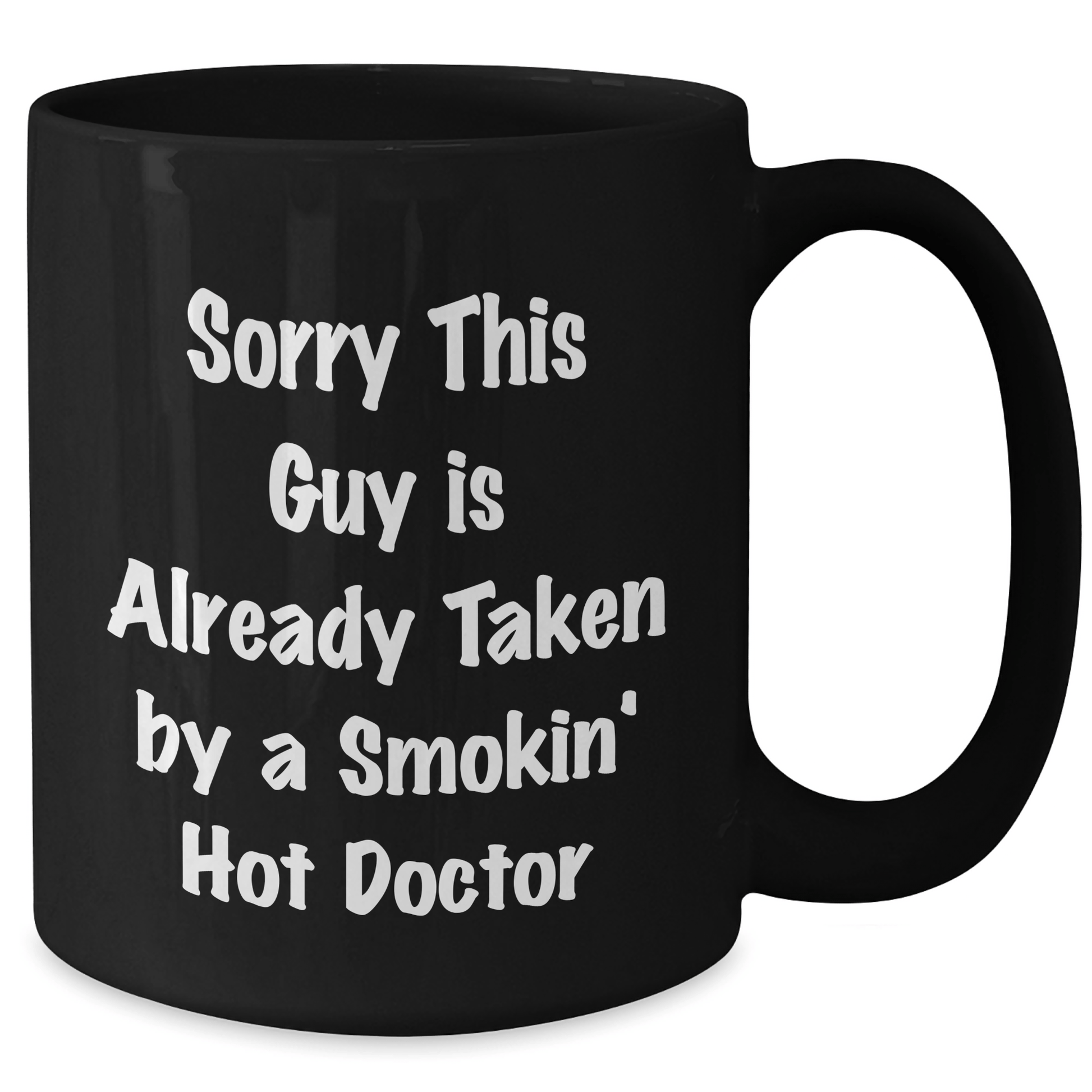 Funny Doctor Gifts from Friends and Family, Sorry This Guy Is Already Taken By A Smokin' Hot Doctor Black Coffee Mug for Him, Unique Father's Day Present - Victory Thru Vision 