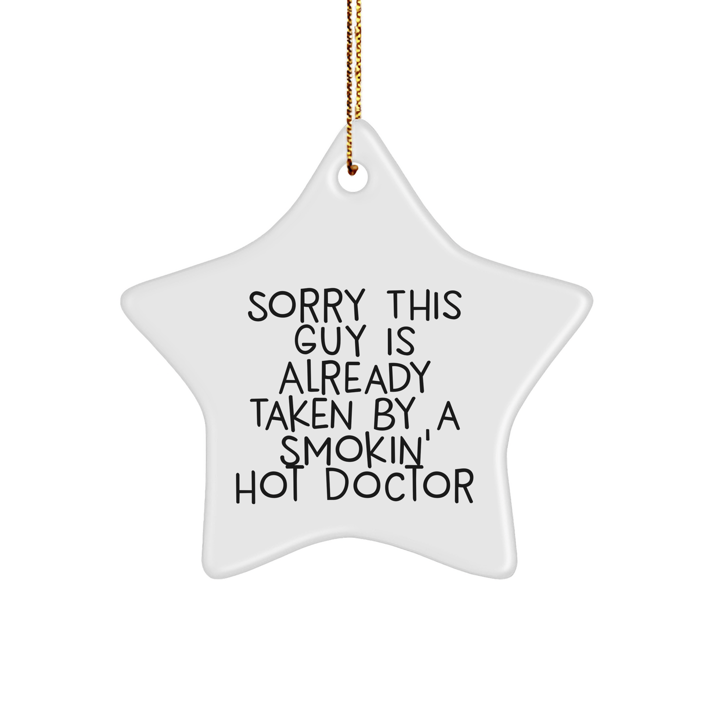 Funny Doctor Gifts from Friends for Christmas - Sorry This Guy Is Already Taken By A Smokin' Hot Doctor Star Ornament - Victory Thru Vision