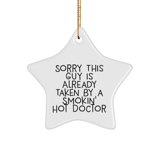 Funny Doctor Gifts from Friends for Christmas - Sorry This Guy Is Already Taken By A Smokin' Hot Doctor Star Ornament - Victory Thru Vision