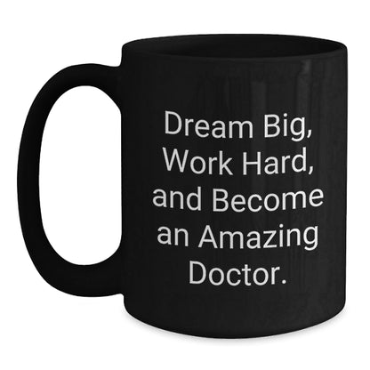 Funny Doctor Gifts from Friends, Unique Black Coffee Mugs for Graduation Dreams, [Dream Big, Work Hard, And Become An Amazing Doctor.] - Victory Thru Vision