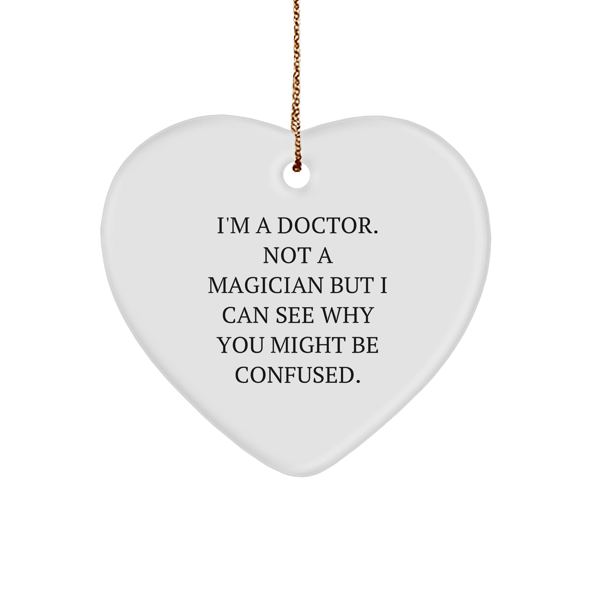 Funny Doctor Gifts, 'I'm a Doctor, Not a Magician...' Heart Ornament for Christmas, Gifts from Friends, Gifts for Doctors - Victory Thru Vision 