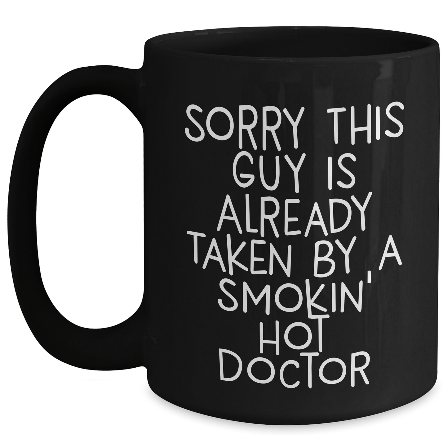 Funny Doctor Gifts - Sorry This Guy Is Already Taken By A Smokin' Hot Doctor Black Coffee Mug, Gifts from Family for Father's Day - Victory Thru Vision 