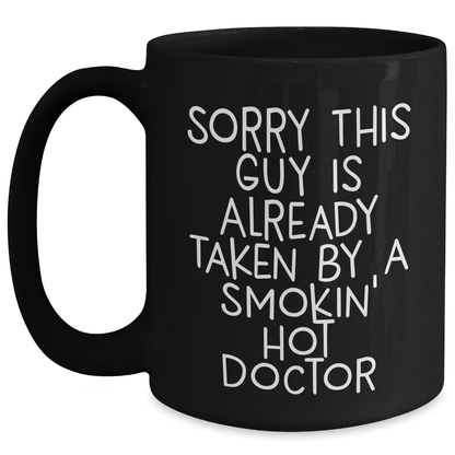 Funny Doctor Gifts - Sorry This Guy Is Already Taken By A Smokin' Hot Doctor Black Coffee Mug, Gifts from Family for Father's Day - Victory Thru Vision 