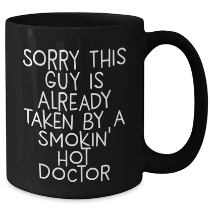 Funny Doctor Gifts - Sorry This Guy Is Already Taken By A Smokin' Hot Doctor Black Coffee Mug, Gifts from Family for Father's Day - Victory Thru Vision 