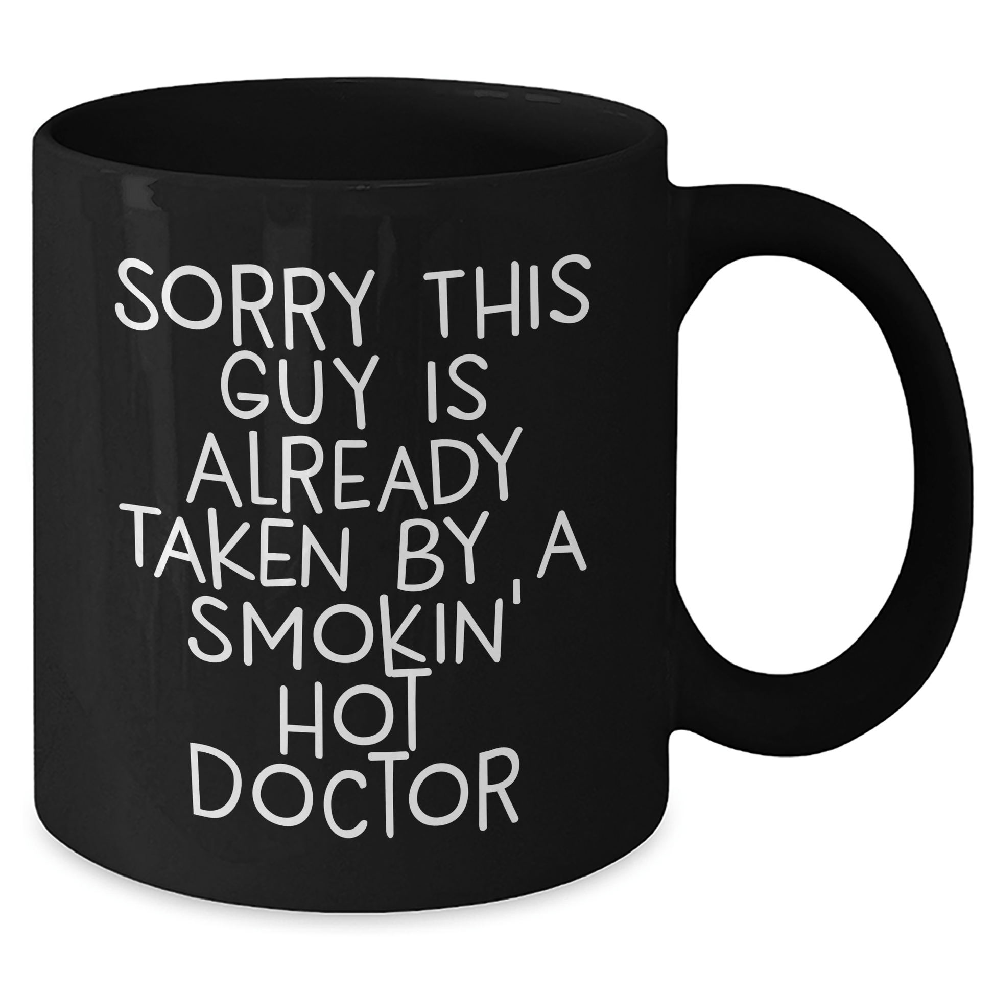 Funny Doctor Gifts - Sorry This Guy Is Already Taken By A Smokin' Hot Doctor Black Coffee Mug, Gifts from Family for Father's Day - Victory Thru Vision 