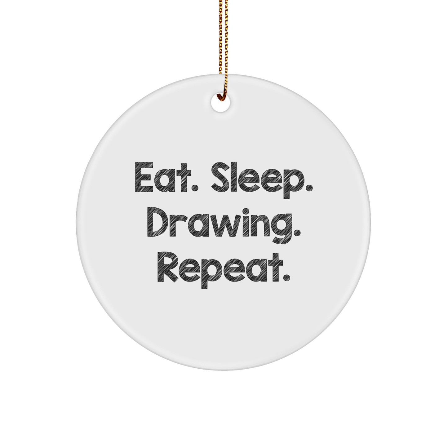 Funny Drawing Gifts for Friends, Coworkers, Family - Eat. Sleep. Drawing. Repeat. Circle Ornament - Victory Thru Vision 