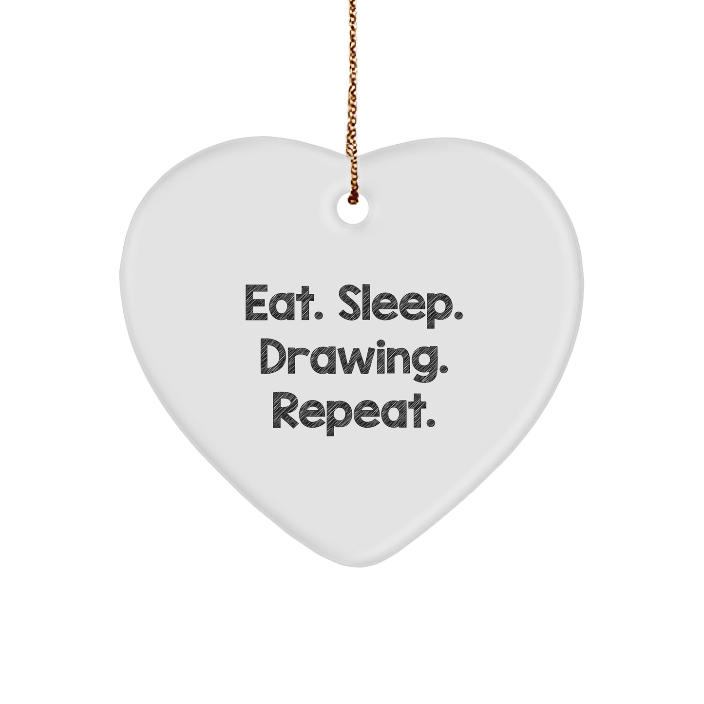 Funny Drawing Gifts for Friends from - Eat. Sleep. Drawing. Repeat. Heart Ornament for Christmas - Victory Thru Vision 
