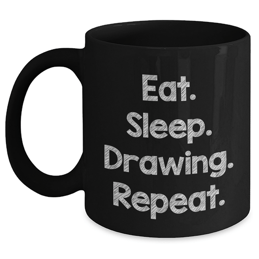 Funny Drawing Gifts for Men, Eat. Sleep. Drawing. Repeat., Black Coffee Mug, Father's Day Unique Gifts from Men to Drawing Enthusiasts - Victory Thru Vision 