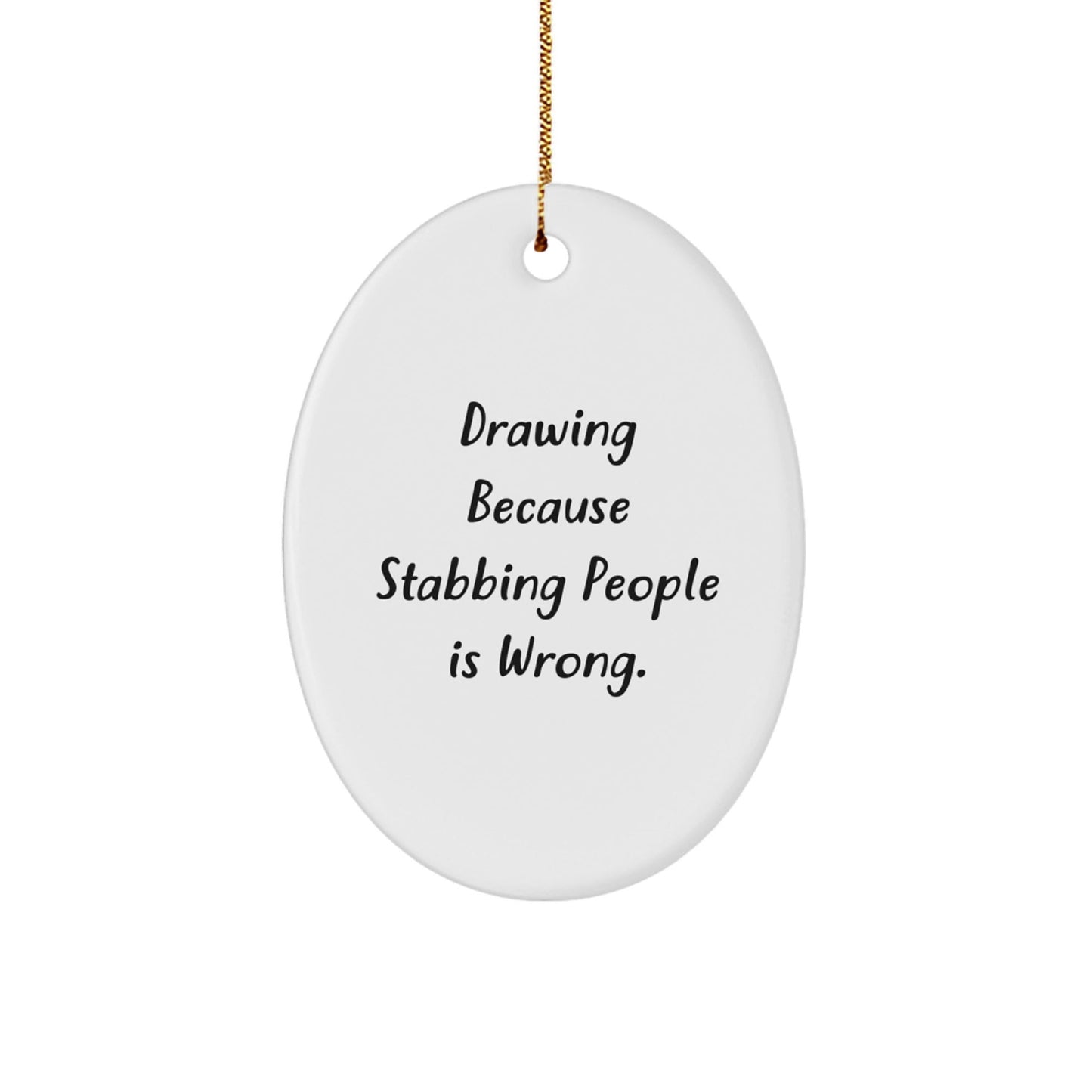 Funny Drawing Oval Ornament Gifts from Friends to Drawing Enthusiasts, Christmas Unique Drawing Gift Ideas with Humor - Victory Thru Vision