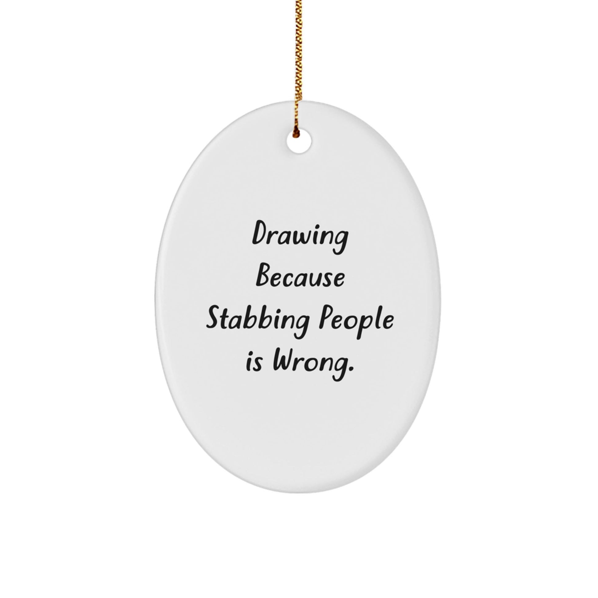 Funny Drawing Oval Ornament Gifts from Friends to Drawing Enthusiasts, Christmas Unique Drawing Gift Ideas with Humor - Victory Thru Vision