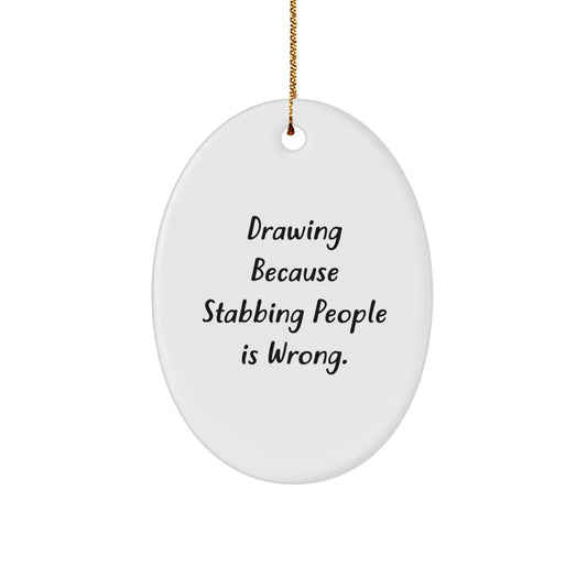 Funny Drawing Oval Ornament Gifts from Friends to Drawing Enthusiasts, Christmas Unique Drawing Gift Ideas with Humor - Victory Thru Vision