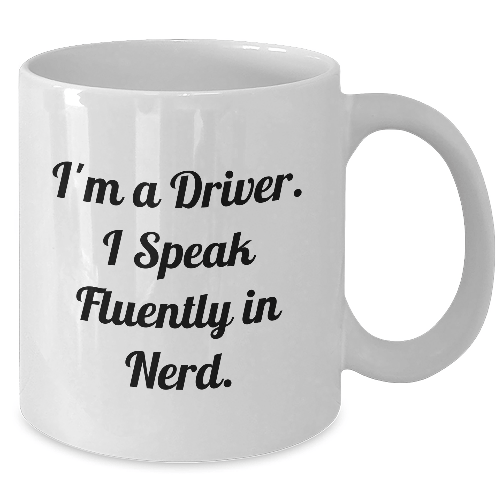 Funny Driver Gifts, I'm A Driver. I Speak Fluently In genius., White Coffee Mug for Graduation, Gifts from Friends, Gifts for Driver - Victory Thru Vision