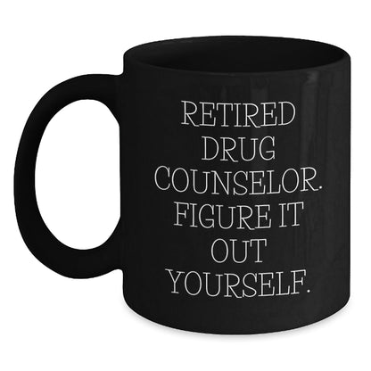 Funny Drug Counselor Gifts from Friends - Black Coffee Mug, Retired Drug Counselor Figure It Out Yourself Quote, Graduation Unique Gifts - Victory Thru Vision