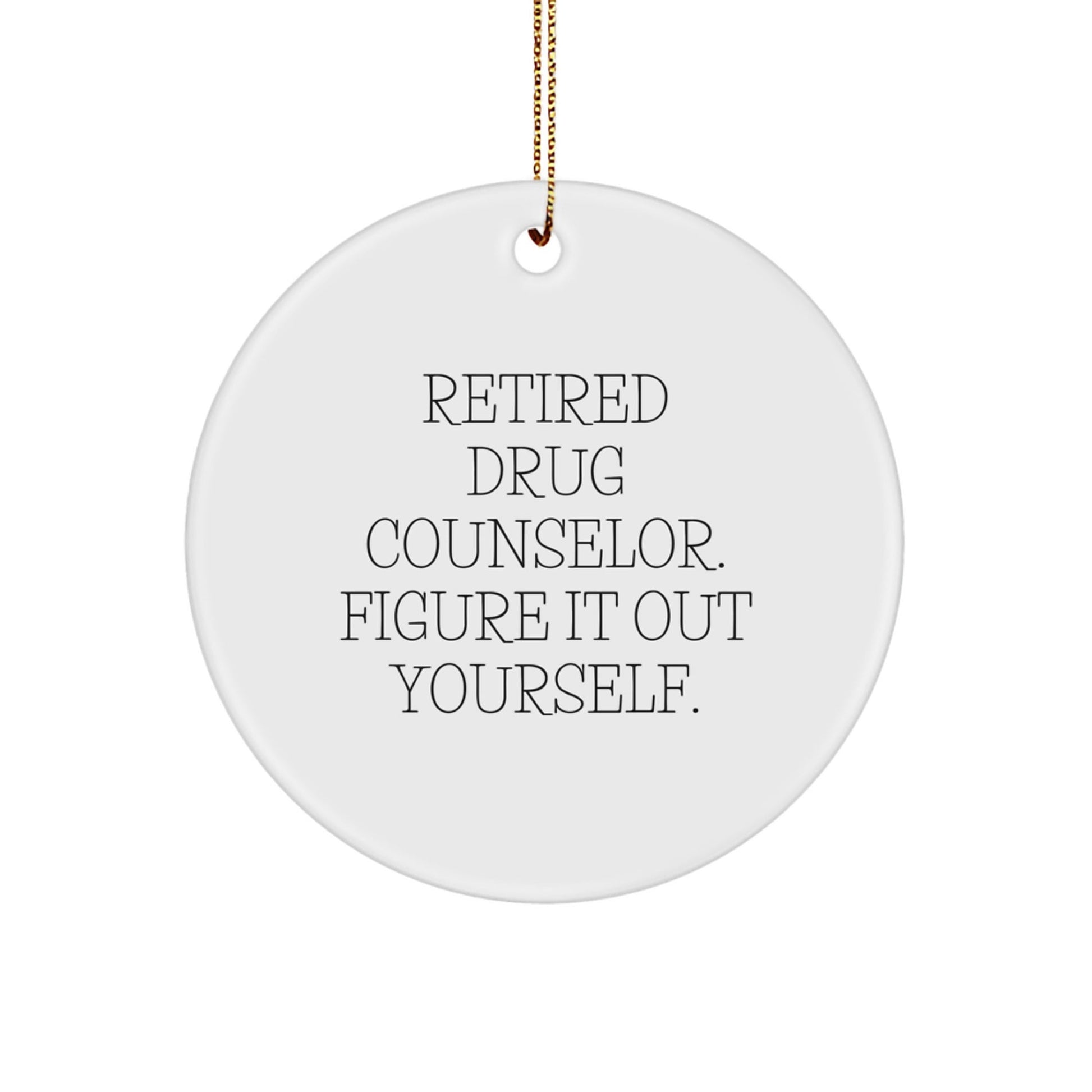 Funny Drug Counselor Gifts from Friends - 'Figure It Out Yourself' Circle Ornament for Christmas - Victory Thru Vision