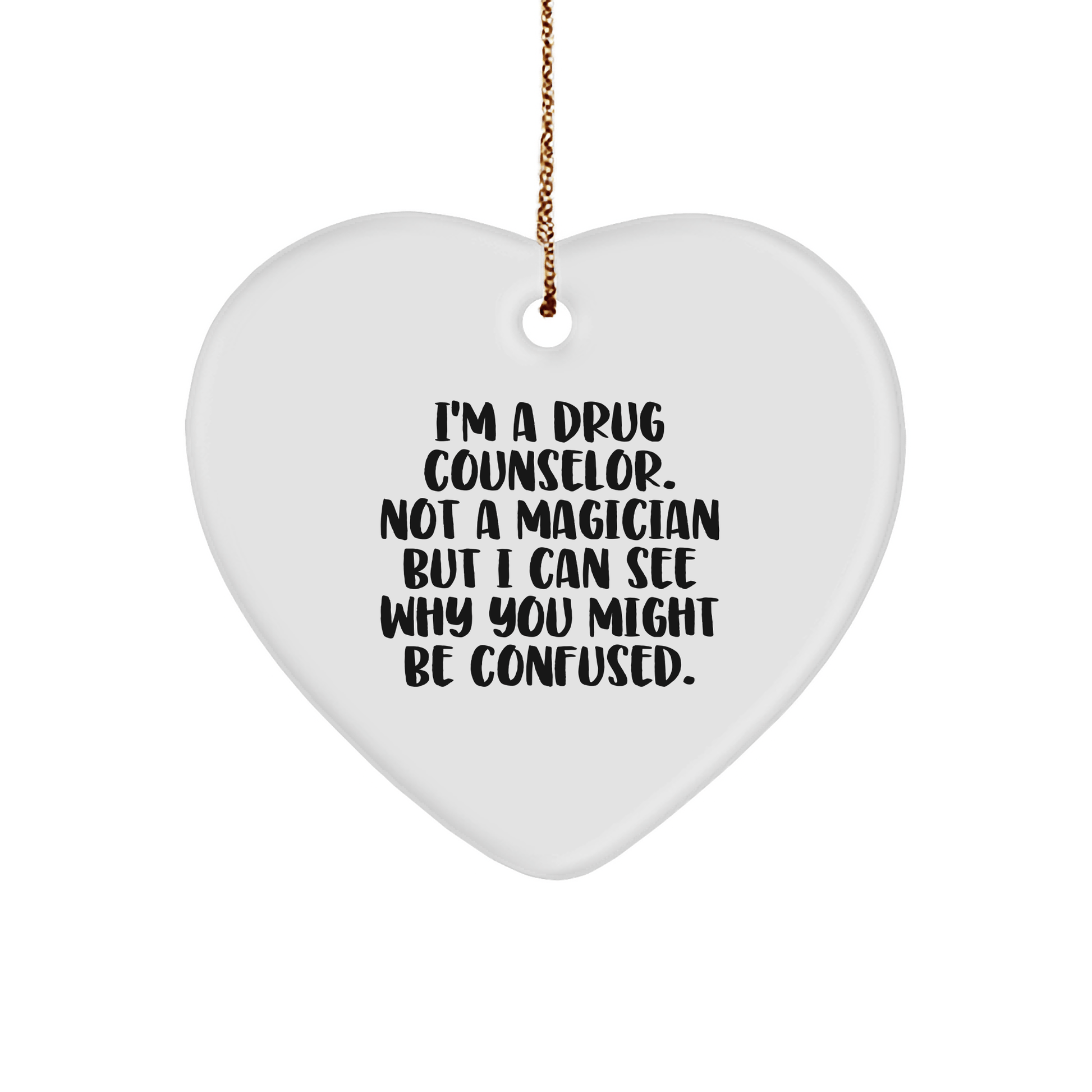 Funny Drug Counselor Gifts from Friends - I'm A Drug Counselor. Not A Magician But I Can See... Heart Ornament for Christmas - Victory Thru Vision