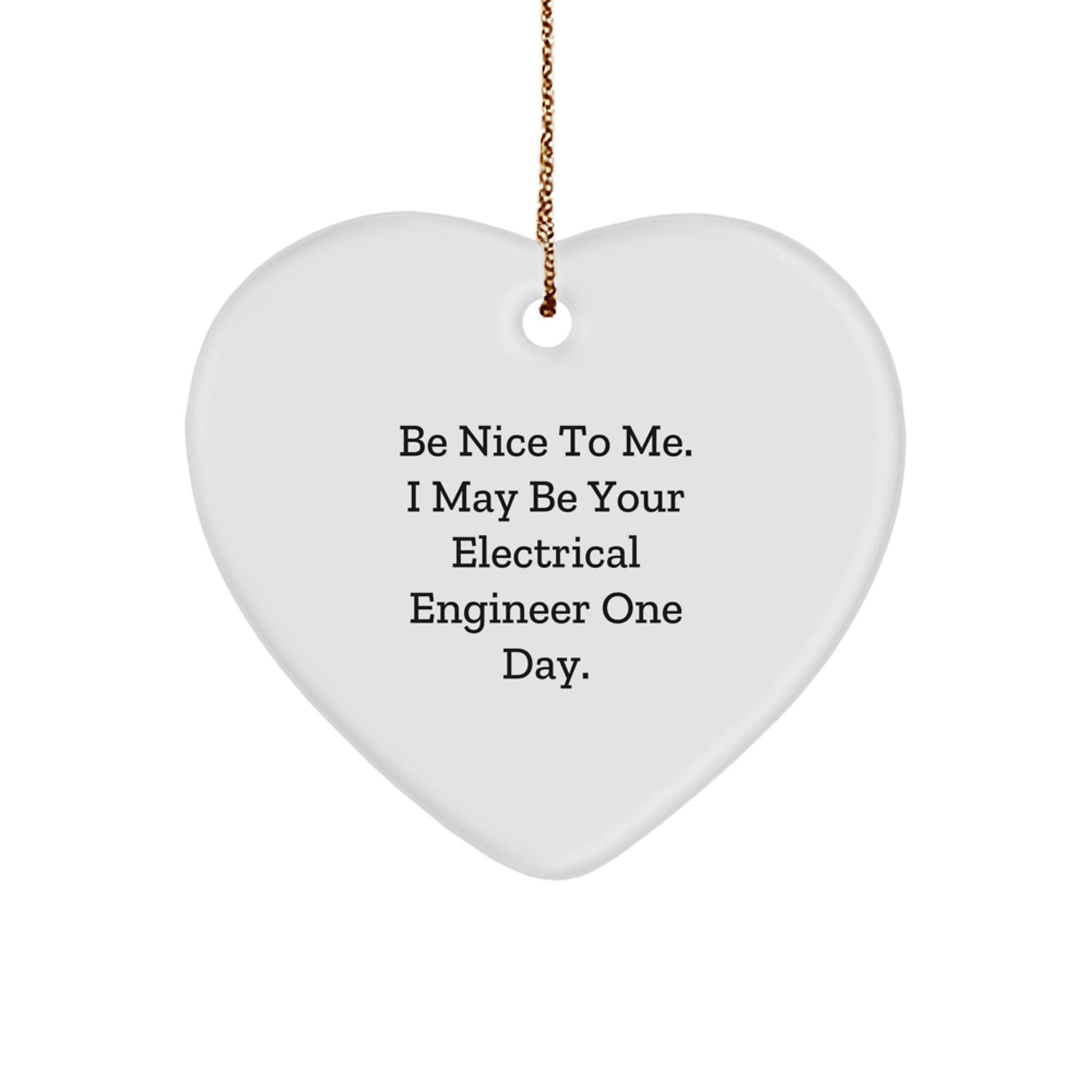 Funny Electrical Engineer Gifts, 'Be Nice To Me' Heart Ornament, Gifts from Friends for Men or Women, Christmas Unique Presents for Electrical Engineer Coworkers or Family - Victory Thru Vision