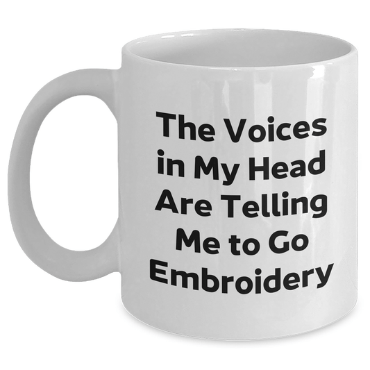 Funny Embroidery Gifts for Embroidery Enthusiasts - White Coffee Mug, 'The Voices In My Head Are Telling Me To Go Embroidery' Quote, Gifts from Friends, Family, and Coworkers for Graduation - Victory Thru Vision