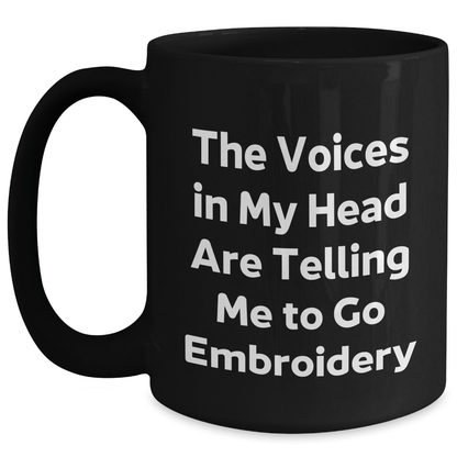 Funny Embroidery Gifts for Men, Women, Friends, Coworkers - 'The Voices In My Head Are Telling Me To Go Embroidery' Quote Black Coffee Mug, Graduation Unique Gifts from Family - Victory Thru Vision