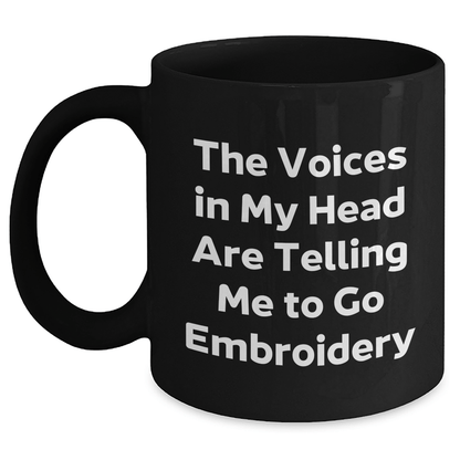 Funny Embroidery Gifts for Men, Women, Friends, Coworkers - 'The Voices In My Head Are Telling Me To Go Embroidery' Quote Black Coffee Mug, Graduation Unique Gifts from Family - Victory Thru Vision
