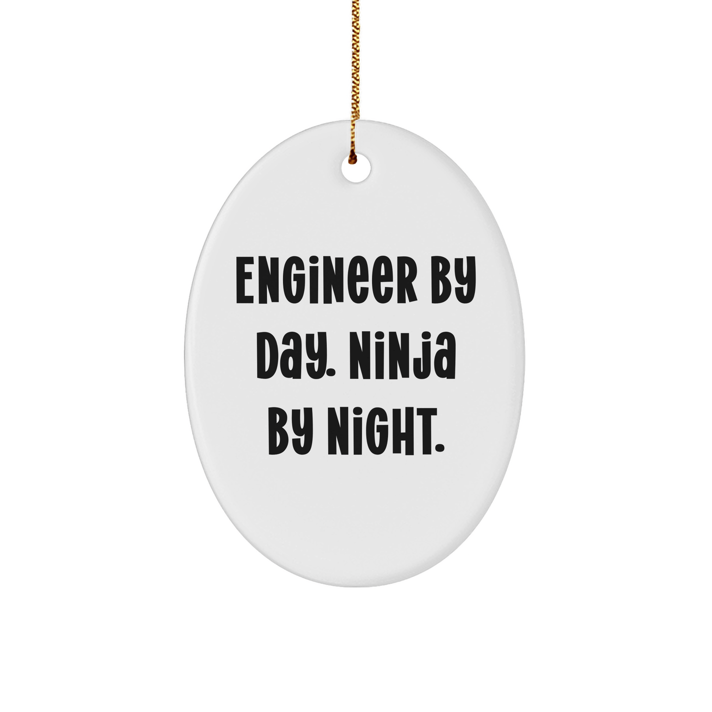 Funny Engineer Gifts By Day. Ninja By Night. Oval Ornament for Christmas - Gifts from Friends and Family - Victory Thru Vision 