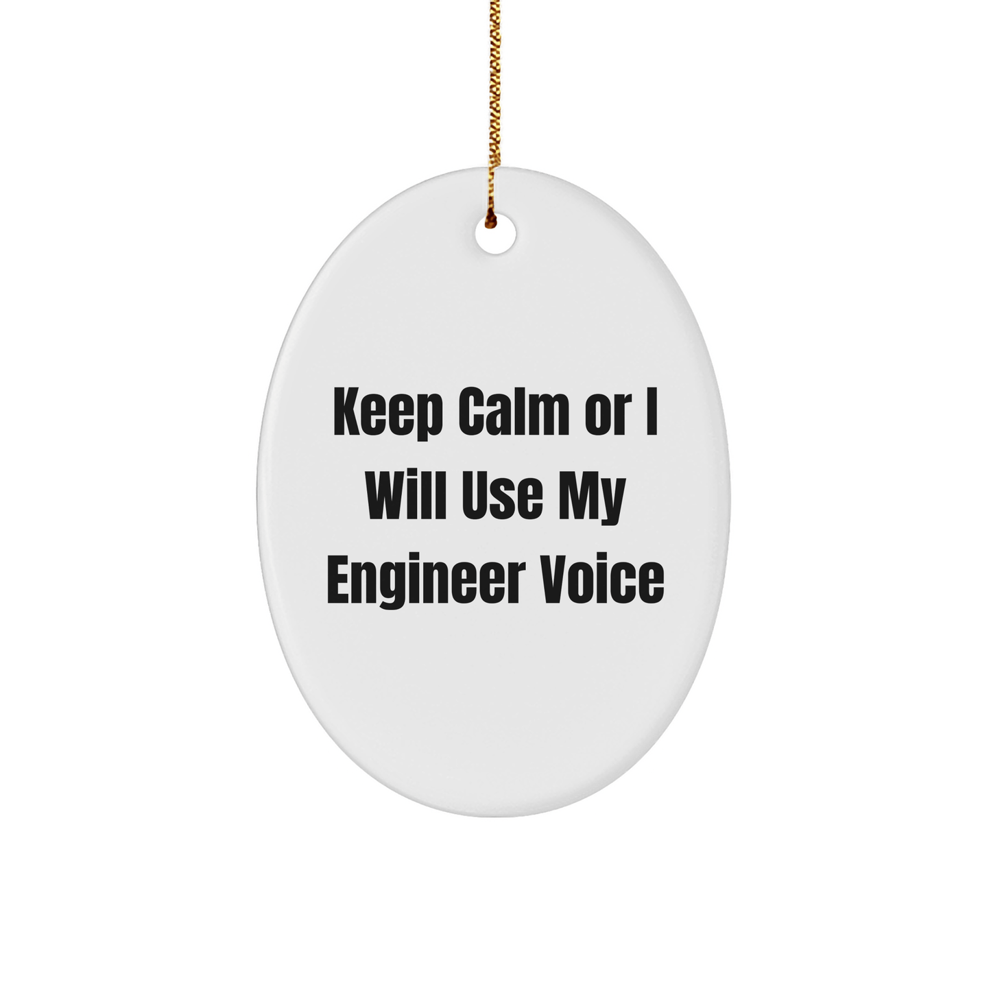 Funny Engineer Gifts for Men - Keep Calm Or I Will Use My Engineer Voice Oval Ornament, Christmas Unique Gifts from Friends - Victory Thru Vision 