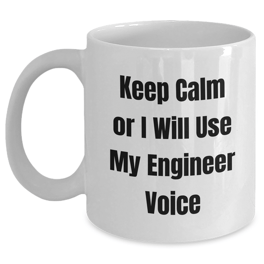 Funny Engineer Gifts from Friends or Coworkers for Graduation - Keep Calm Or I Will Use My Engineer Voice White Coffee Mug - Victory Thru Vision