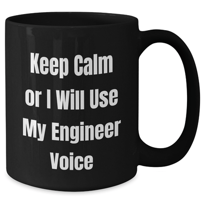 Funny Engineer Gifts from Friends, Unique Graduation Gifts for Engineer Men, 'Keep Calm Or I Will Use My Engineer Voice' Black Coffee Mug - Victory Thru Vision