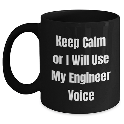 Funny Engineer Gifts from Friends, Unique Graduation Gifts for Engineer Men, 'Keep Calm Or I Will Use My Engineer Voice' Black Coffee Mug - Victory Thru Vision