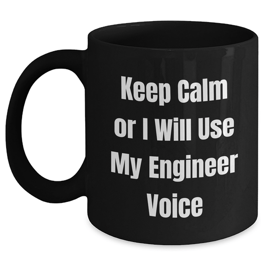 Funny Engineer Gifts from Friends, Unique Graduation Gifts for Engineer Men, 'Keep Calm Or I Will Use My Engineer Voice' Black Coffee Mug - Victory Thru Vision