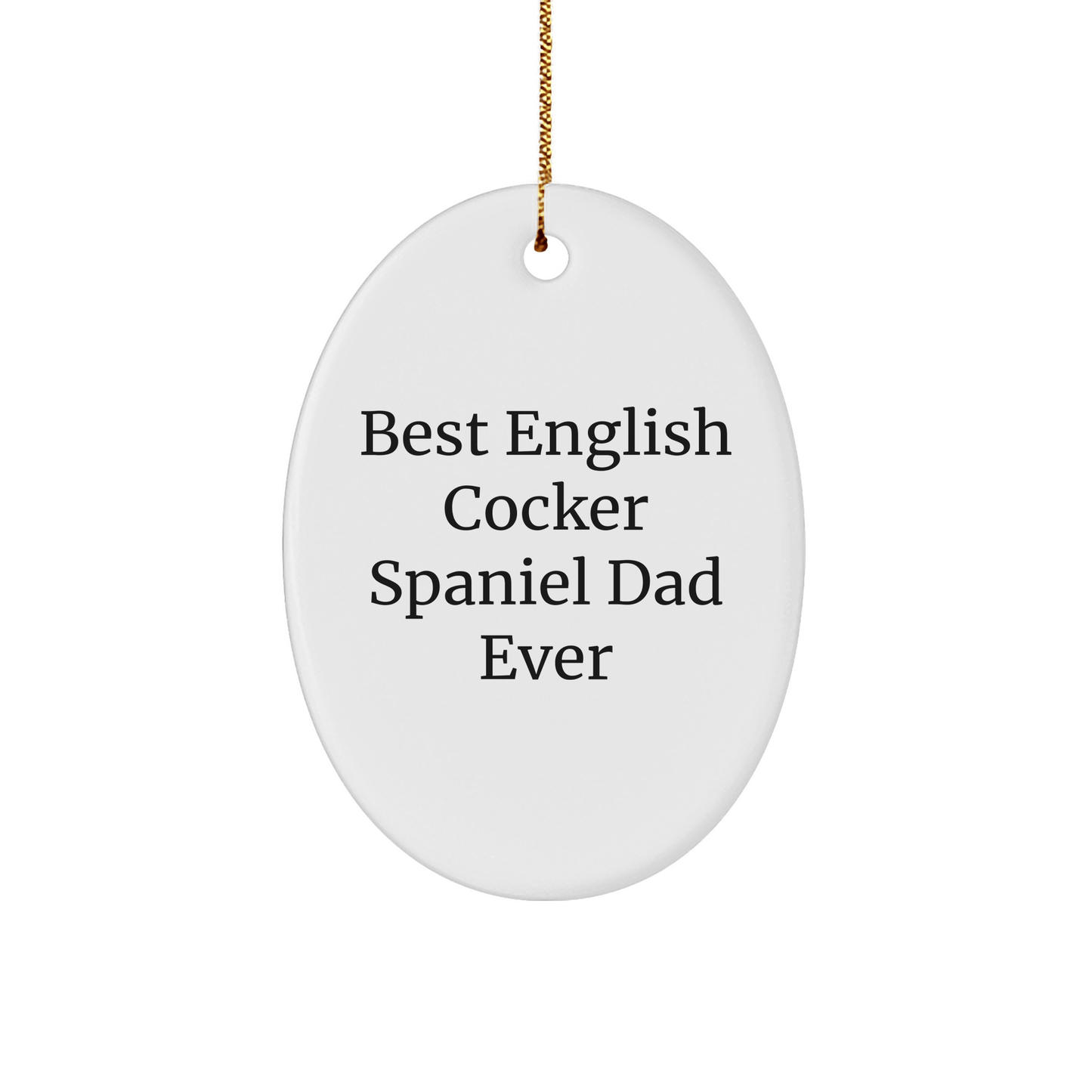 Funny English Cocker Spaniel Dog Dad Gifts Oval Ornament for Men, Friends, Coworkers from Best English Cocker Spaniel Dad Ever, Christmas Unique Gifts for English Cocker Spaniel Dog Lovers - Victory Thru Vision 