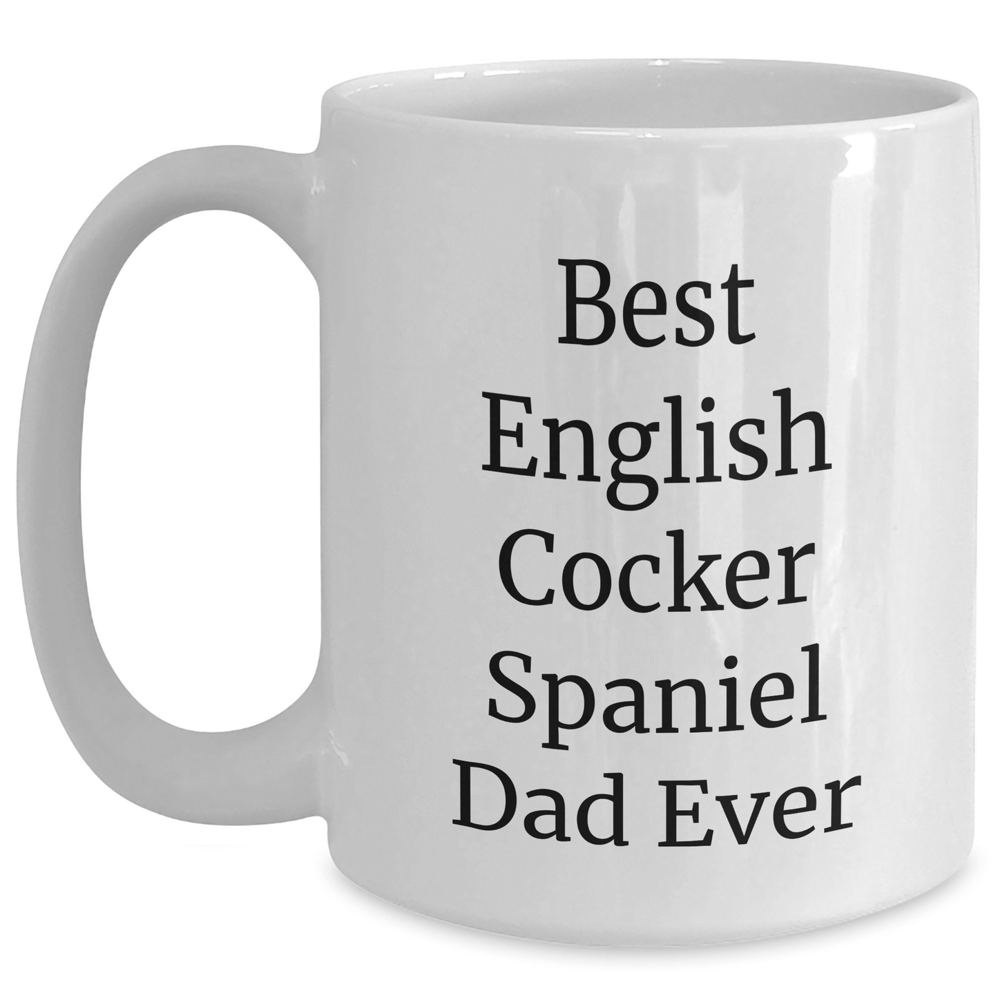 Funny English Cocker Spaniel Dog Gifts from Men to Dad Ever, Unique White Coffee Mug for Father's Day - Victory Thru Vision 