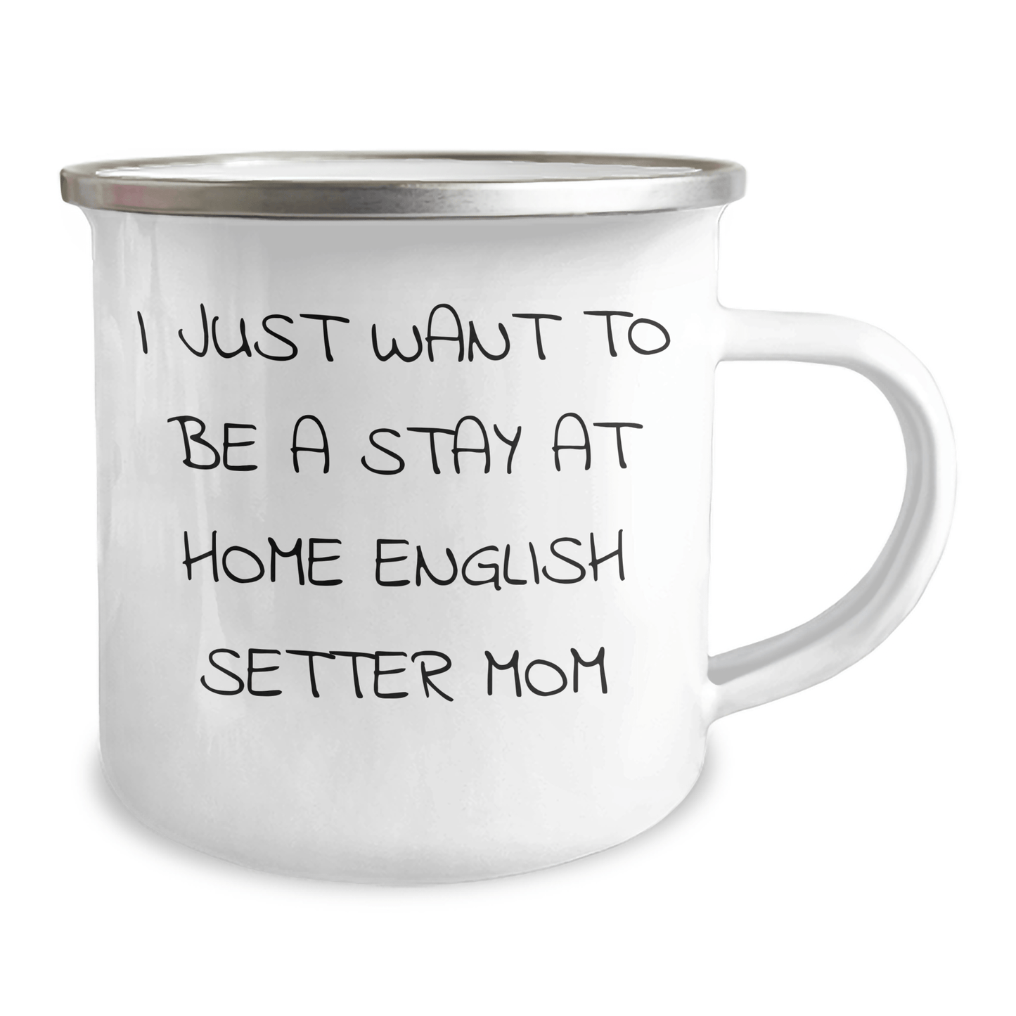 Funny English Setter Dog Mom Camping Mug, Gifts from Family, Unique Father's Day Unique Gifts for Men, I Just Want To Be A Stay At Home English Setter Mom - Victory Thru Vision 