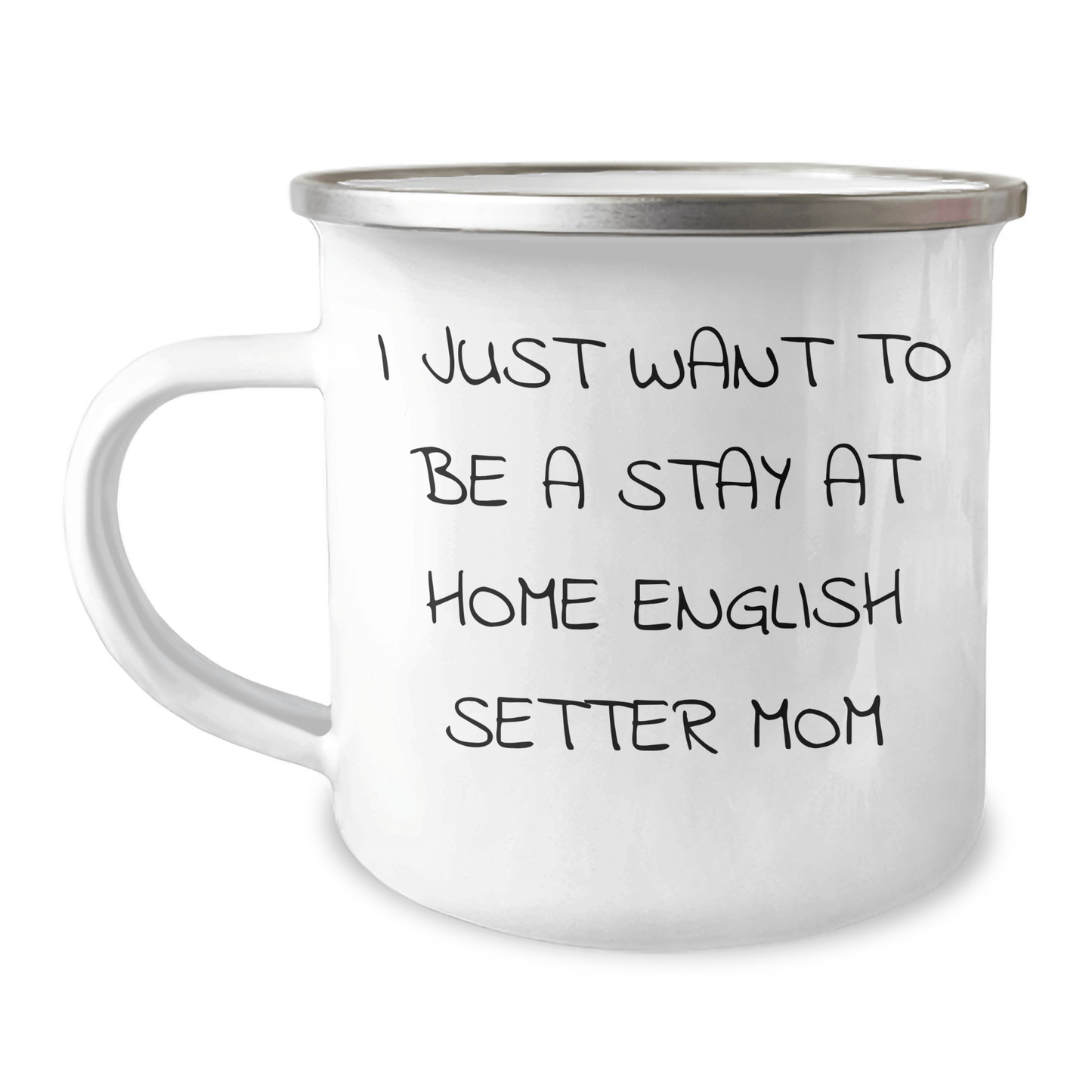 Funny English Setter Dog Mom Camping Mug, Gifts from Family, Unique Father's Day Unique Gifts for Men, I Just Want To Be A Stay At Home English Setter Mom - Victory Thru Vision 