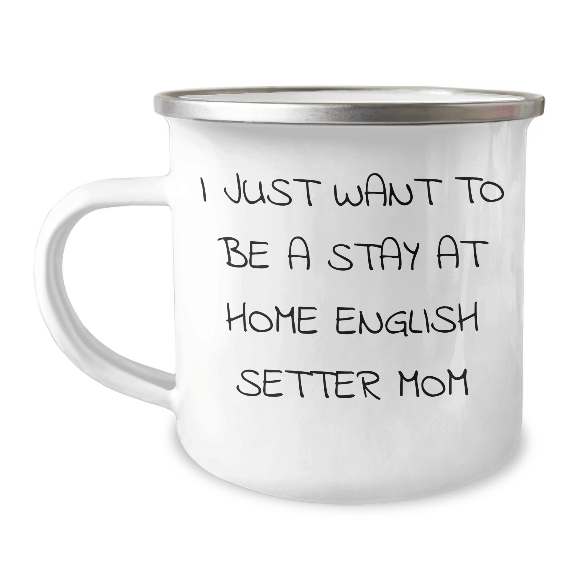 Funny English Setter Dog Mom Camping Mug, Gifts from Family, Unique Father's Day Unique Gifts for Men, I Just Want To Be A Stay At Home English Setter Mom - Victory Thru Vision 