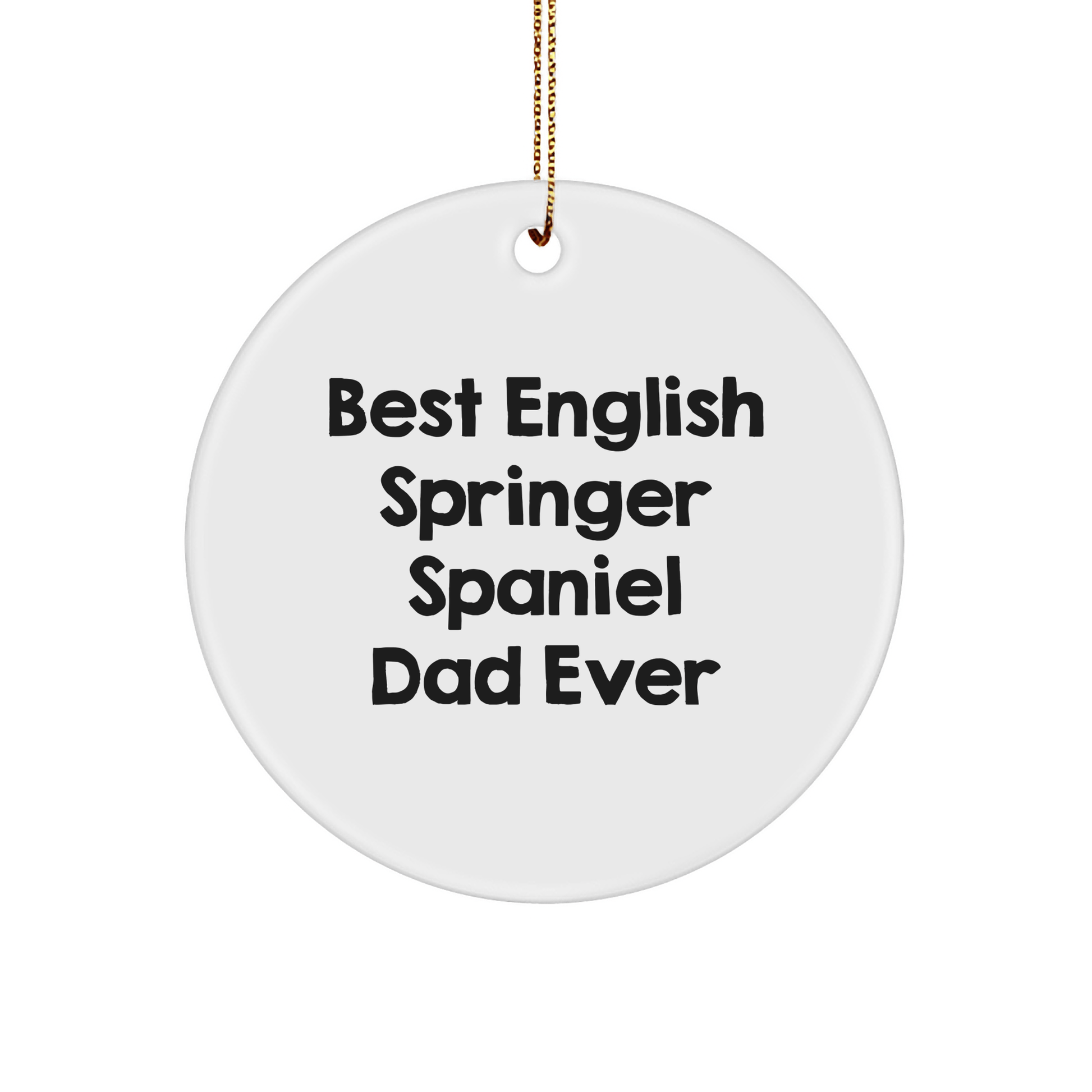 Funny English Springer Spaniel Dog Gifts from Men to Family - Best Dad Ever Circle Ornament for Christmas - Victory Thru Vision