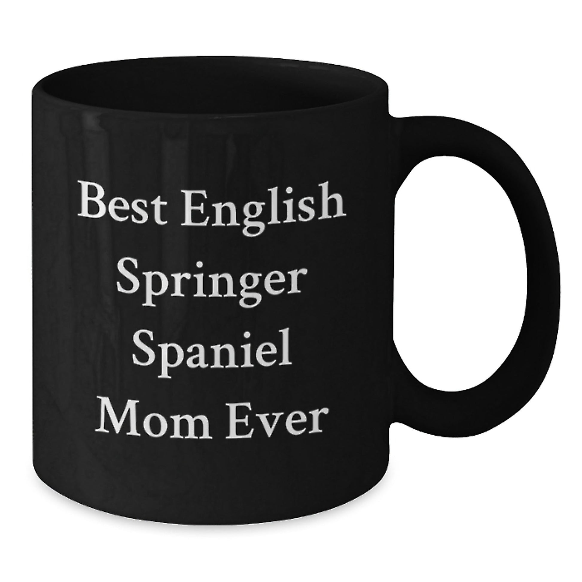 Funny English Springer Spaniel Dog Mom Gifts for Her from Friends on Birthday, Best English Springer Spaniel Mom Ever Quote Black Coffee Mug - Victory Thru Vision