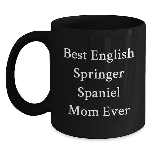 Funny English Springer Spaniel Dog Mom Gifts for Her from Friends on Birthday, Best English Springer Spaniel Mom Ever Quote Black Coffee Mug - Victory Thru Vision