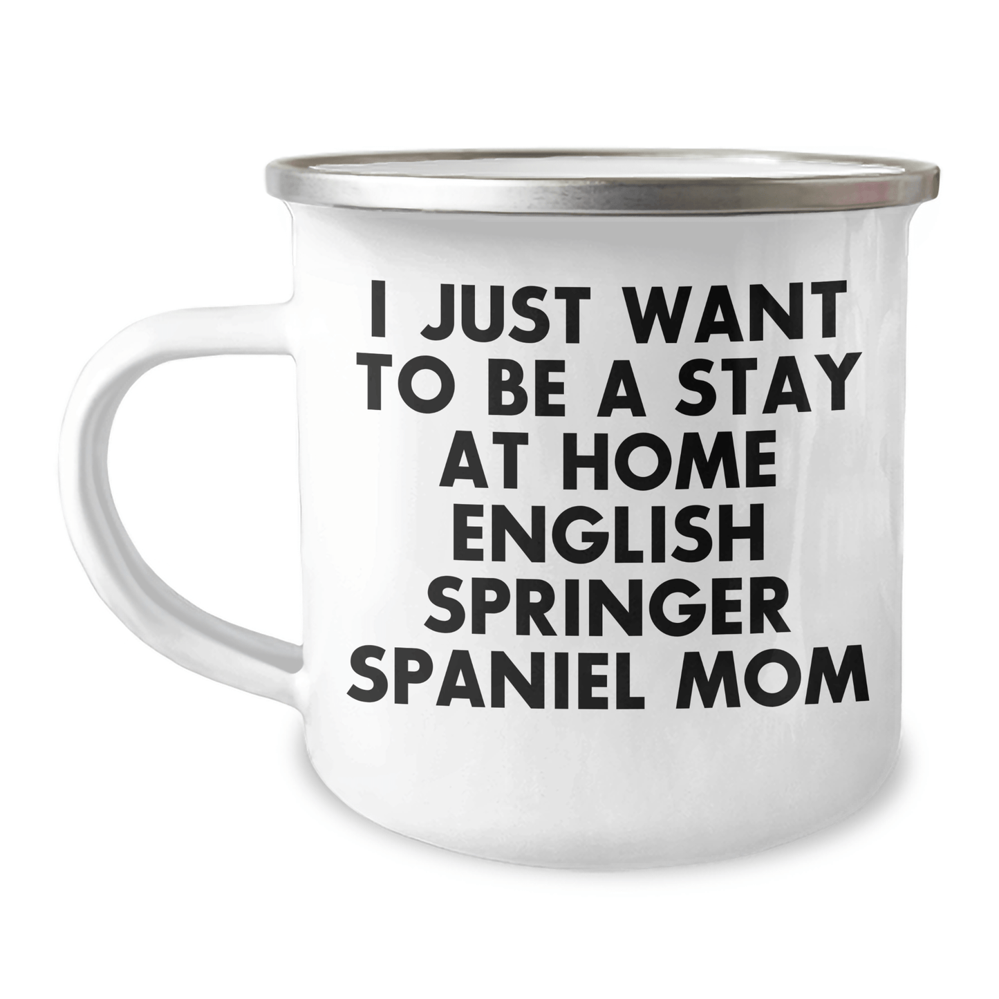 Funny English Springer Spaniel Dog Mom Gifts for Men from Coworkers - I Just Want To Be A Stay At Home English Springer Spaniel Mom Camping Mug for Father's Day - Victory Thru Vision 