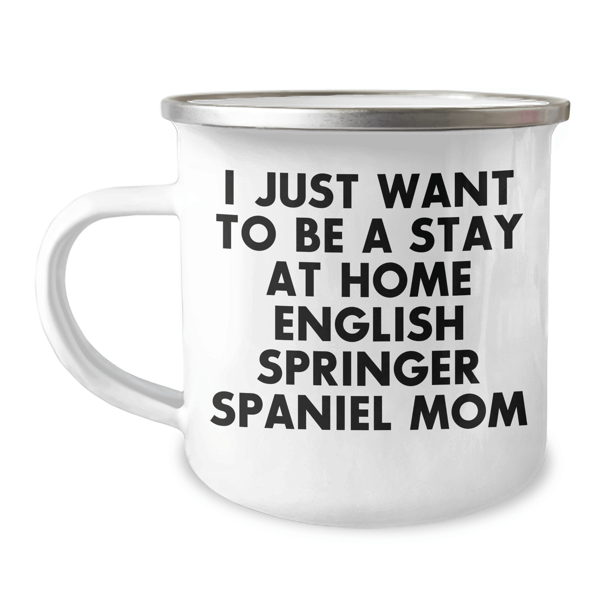 Funny English Springer Spaniel Dog Mom Gifts for Men from Coworkers - I Just Want To Be A Stay At Home English Springer Spaniel Mom Camping Mug for Father's Day - Victory Thru Vision 
