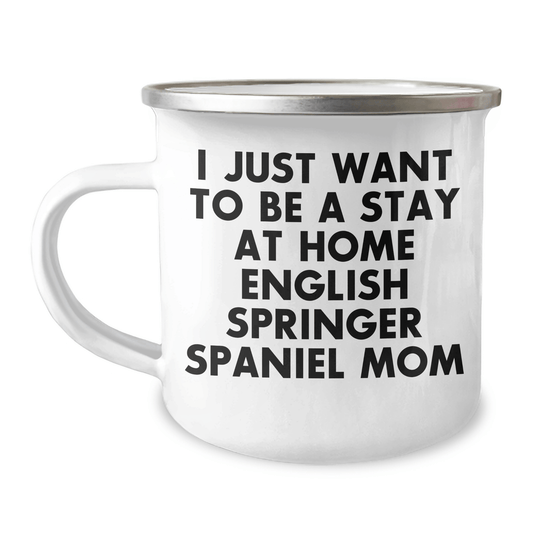 Funny English Springer Spaniel Dog Mom Gifts for Men from Coworkers - I Just Want To Be A Stay At Home English Springer Spaniel Mom Camping Mug for Father's Day - Victory Thru Vision 