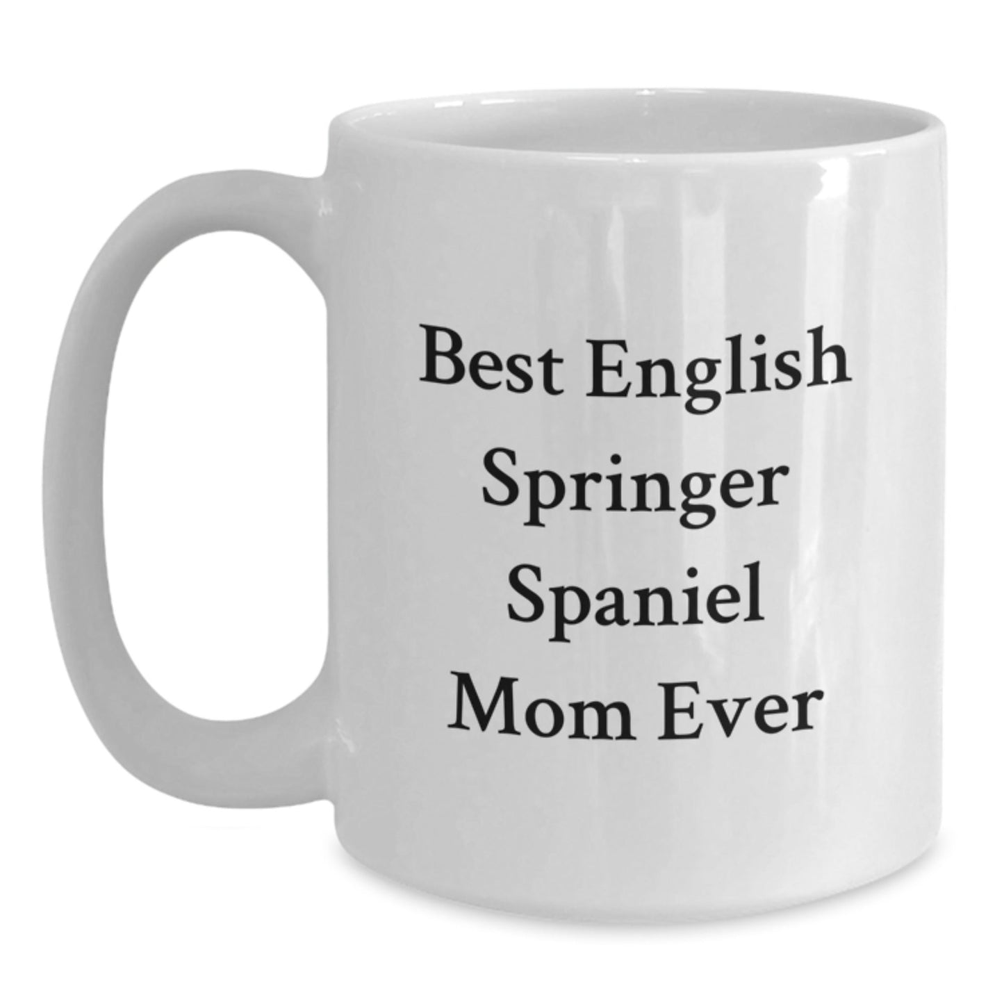 Funny English Springer Spaniel Dog Mom Quotes Gifts from Family for Birthday, White Coffee Mug for English Springer Spaniel Dog Enthusiasts - Victory Thru Vision