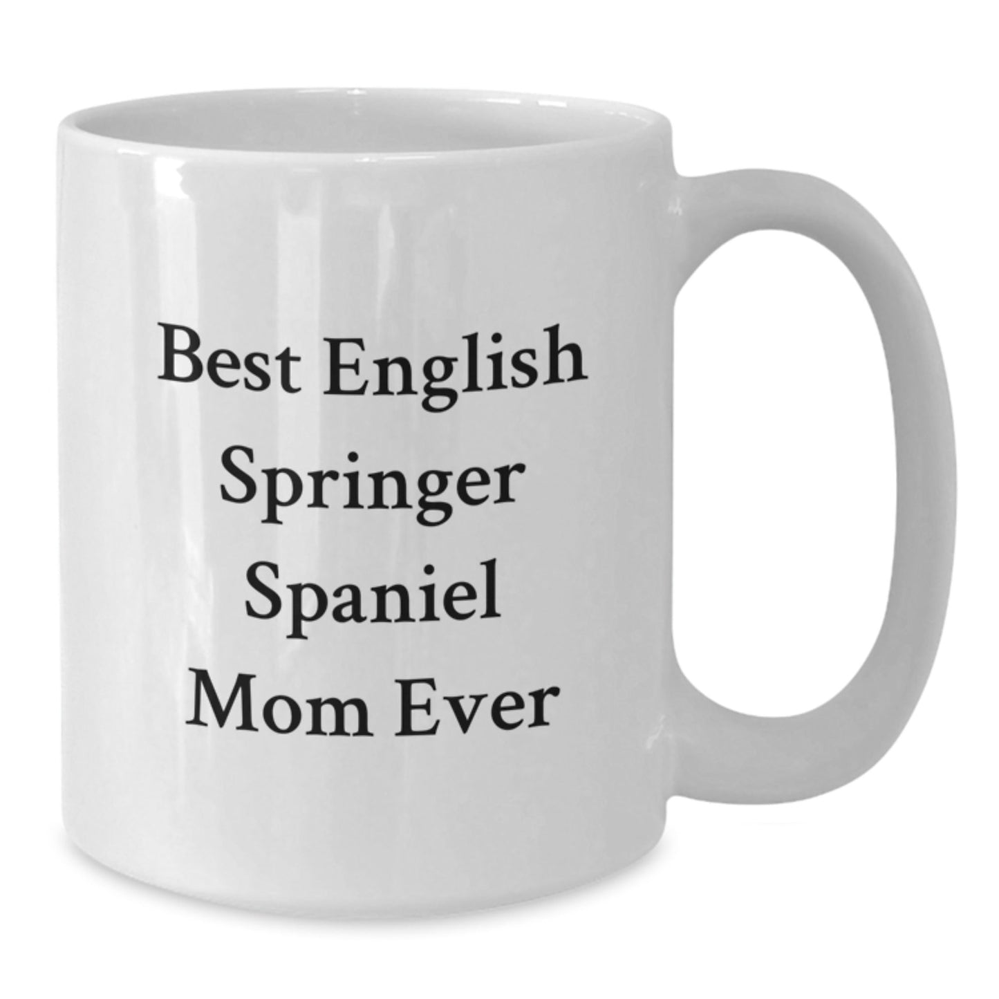 Funny English Springer Spaniel Dog Mom Quotes Gifts from Family for Birthday, White Coffee Mug for English Springer Spaniel Dog Enthusiasts - Victory Thru Vision